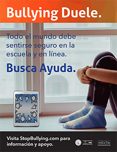 Bullying Duele. &bull; Todo el mundo debe sentirse seguro en la escuela y línea. Buscs Ayuda. &bull; Visits StopBullying.gov para información y apoyo.