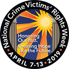 National Crime Victims’ Rights Week &bull; April 7&ndash;13, 2019 &bull; Honoring Our Past. Creating Hope for the Future.