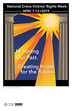 National Crime Victims’ Rights Week &bull; April 7&ndash;13, 2019 &bull; Honoring Our Past. Creating Hope for the Future.