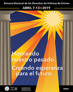 Semana Nacional de los Derechos de Victimes de Crimen &bull; Abril 7&ndash;13, 2019 &bull; Honrado nuestro pasado. Creando esperanza para el futuro.