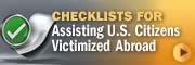 Checklists for Assisting U.S. Citizens Victimized Abroad Checklists for Assisting U.S. Citizens Victimized Abroad