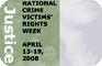 National Crime Victims' Rights Week, April 13-19, 2008. National Crime Victims' Rights Week, April 13-19, 2008.