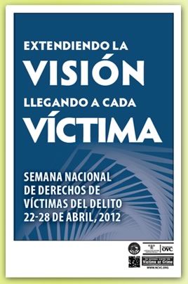 Extending the Vision. Reaching Every Victim. National Crime Victims' Rights Week, April 22-28, 2012