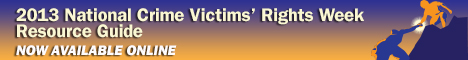 2013 National Crime Victims' Rights Week Resource Guide. Now Available Online. 2013 National Crime Victims' Rights Week Resource Guide. Now Available Online.