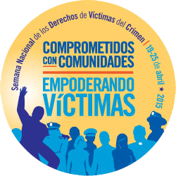 Comprometidos con comunidades. Empoderando víctimas. Semana Nacional de los Derechos de Víctimas del Crimen. 19-25 de abril 2015