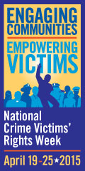 Engaging Communities. Empowering Victims. National Crime Victims' Rights Week, April 19-25, 2015
