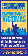 Comprometidos con comunidades. Empoderando víctimas. Semana Nacional de los Derechos de Víctimas del Crimen. 19-25 de abril 2015
