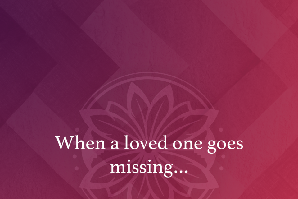 When a loved one goes missing...