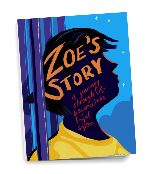 Zoe's Story: A Journey Through (& Beyond) the Legal System